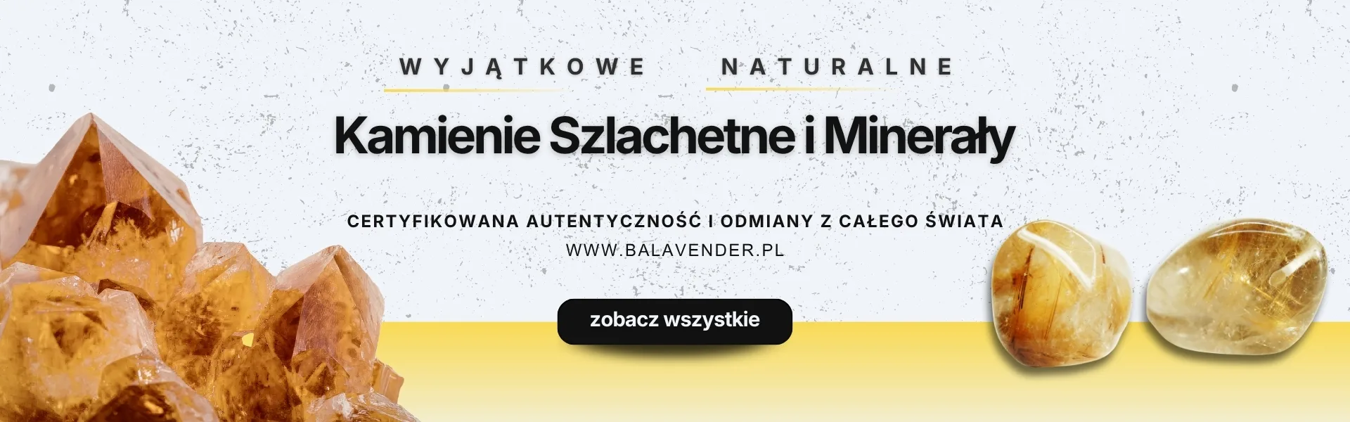 Wyjątkowe i naturalne kamienie szlachetne i minerały - certyfikowana autentyczność i odmiany z całego świata - www.balavender.pl